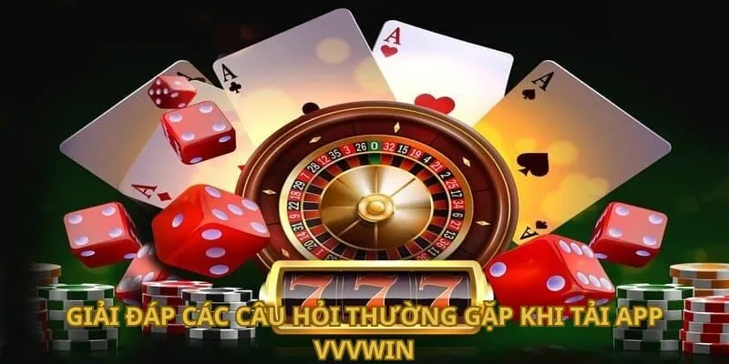 giai-dap-cac-cau-hoi-thuong-gap-khi-tai-app-vvvwin